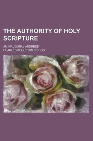 Cover of The Authority of Holy Scripture; An Inaugural Address