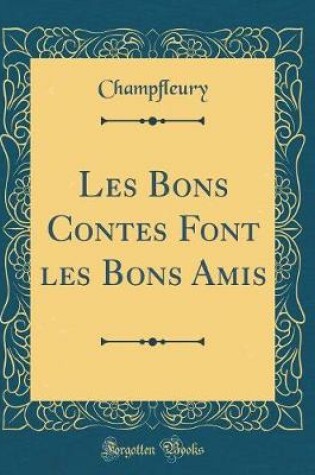 Cover of Les Bons Contes Font les Bons Amis (Classic Reprint)