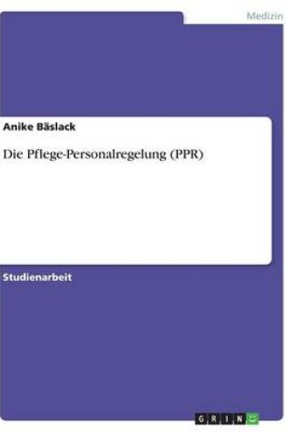 Cover of Die Pflege-Personalregelung (PPR)