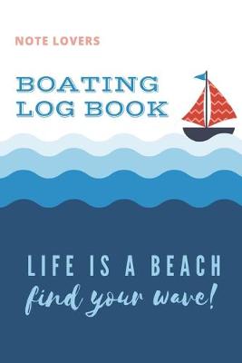 Book cover for Life is a Beach Find Your Wave - Boating Log Book