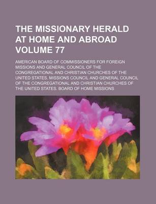 Book cover for The Missionary Herald at Home and Abroad Volume 77