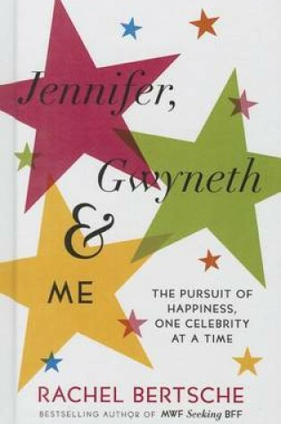 Cover of Jennifer, Gwyneth & Me: The Pursuit of Happiness, One Celebrity at a Time