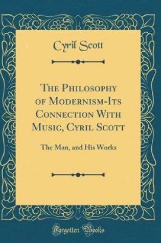 Cover of The Philosophy of Modernism-Its Connection with Music, Cyril Scott