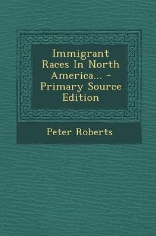 Cover of Immigrant Races in North America... - Primary Source Edition