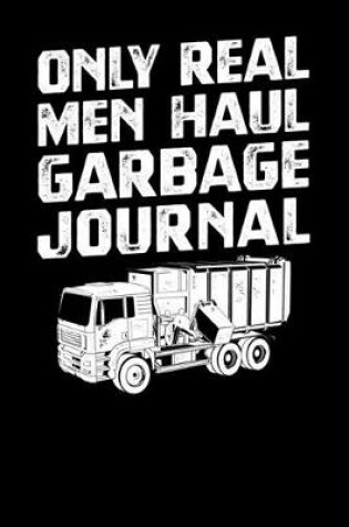 Cover of Only Real Men Haul Garbage Journal