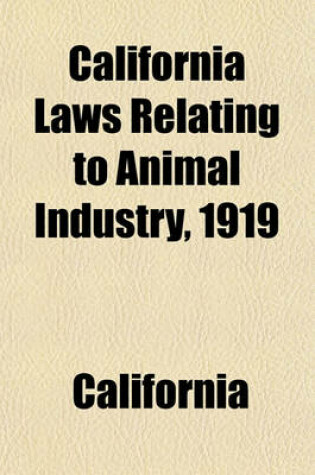 Cover of California Laws Relating to Animal Industry, 1919