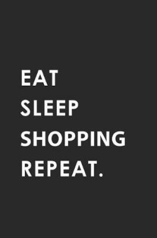 Cover of Eat Sleep Shopping Repeat