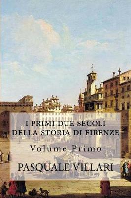 Book cover for I Primi Due Secoli Della Storia Di Firenze