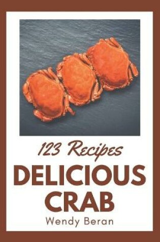 Cover of 123 Delicious Crab Recipes