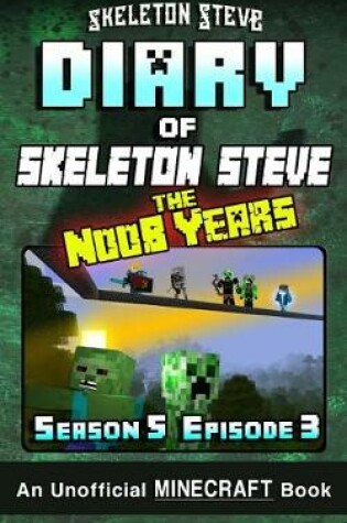 Cover of Diary of Minecraft Skeleton Steve the Noob Years - Season 5 Episode 3 (Book 27)