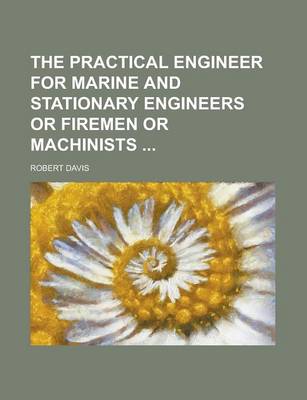 Book cover for The Practical Engineer for Marine and Stationary Engineers or Firemen or Machinists