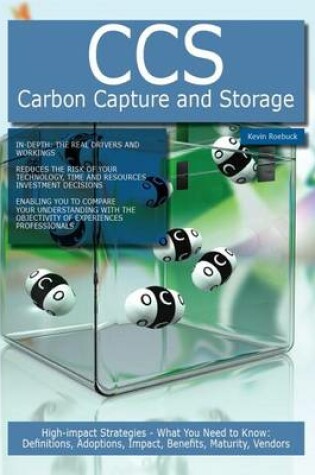 Cover of CCS - Carbon Capture and Storage: High-Impact Strategies - What You Need to Know: Definitions, Adoptions, Impact, Benefits, Maturity, Vendors