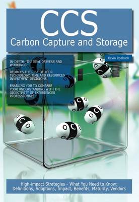 Book cover for CCS - Carbon Capture and Storage: High-Impact Strategies - What You Need to Know: Definitions, Adoptions, Impact, Benefits, Maturity, Vendors