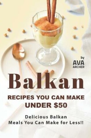 Cover of Balkan Recipes You Can Make Under $50