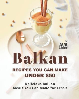 Book cover for Balkan Recipes You Can Make Under $50