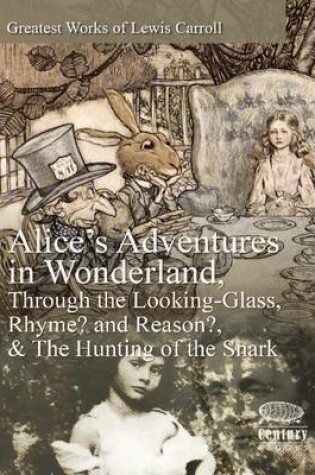 Cover of Greatest Works of Lewis Carroll: Alice's Adventures in Wonderland, Through the Looking-Glass, Rhyme? and Reason? & The Hunting of the Snark