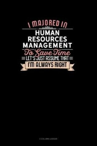 Cover of I Majored In Human Resources Management To Save Time Let's Just Assume That I'm Always Right