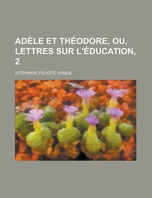 Book cover for Adele Et Theodore, Ou, Lettres Sur L'Education, 2