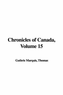Book cover for Chronicles of Canada, Volume 15