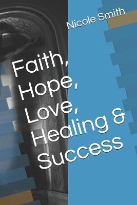 Book cover for Faith, Hope, Love, Healing & Success