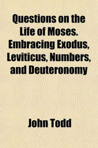 Cover of Questions on the Life of Moses. Embracing Exodus, Leviticus, Numbers, and Deuteronomy