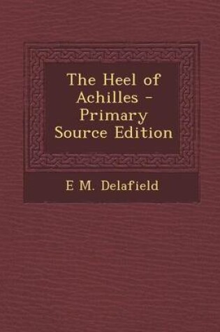 Cover of The Heel of Achilles - Primary Source Edition
