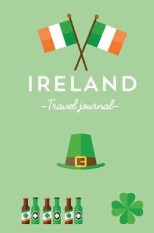 Cover of Ireland Travel Journal - Notebook. Diary. Guided Journal. The best souvenir