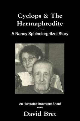 Book cover for Cyclops & The Hermaphrodite: A Nancy Sphinctergritzel Story: An Illustrated Irreverent Spoof