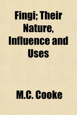 Book cover for Fingi; Their Nature, Influence and Uses