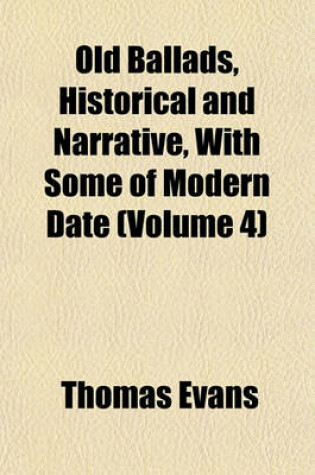 Cover of Old Ballads, Historical and Narrative, with Some of Modern Date (Volume 4)