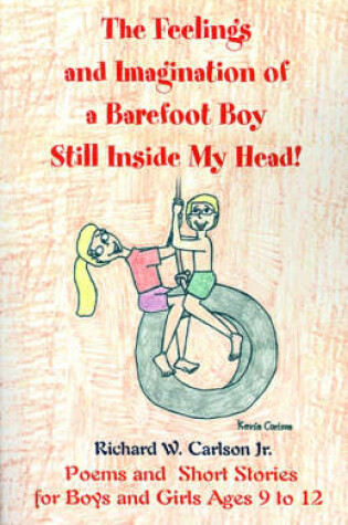 Cover of The Feelings and Imagination of a Barefoot Boy Still Inside My Head!