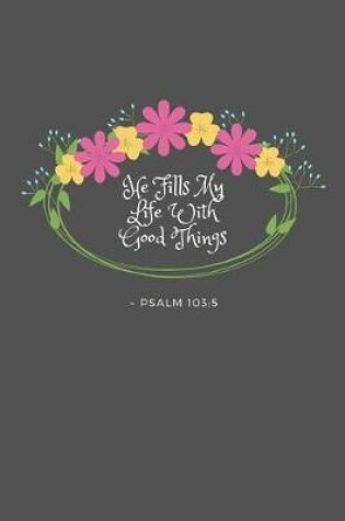 Cover of He Fills My Life With Good Things Psalm 103