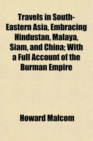 Cover of Travels in South-Eastern Asia, Embracing Hindustan, Malaya, Siam, and China; With a Full Account of the Burman Empire