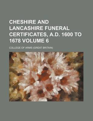 Book cover for Cheshire and Lancashire Funeral Certificates, A.D. 1600 to 1678 Volume 6