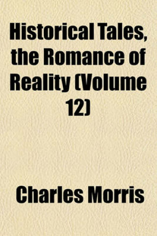 Cover of Historical Tales, the Romance of Reality (Volume 12)