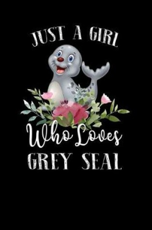 Cover of Just a Girl Who Loves Grey Seal