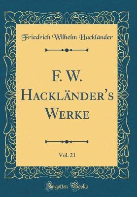 Book cover for F. W. Hackländer's Werke, Vol. 21 (Classic Reprint)