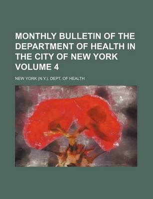 Book cover for Monthly Bulletin of the Department of Health in the City of New York Volume 4