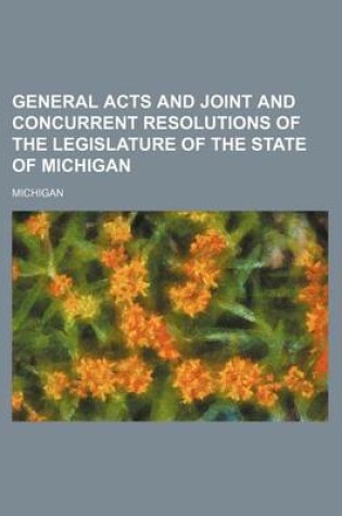 Cover of General Acts and Joint and Concurrent Resolutions of the Legislature of the State of Michigan