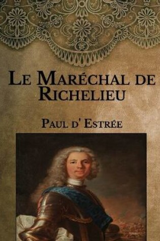 Cover of Le Marechal de Richelieu(1696-1788)