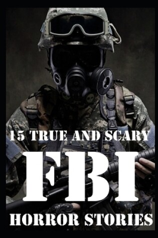 Cover of 15 TRUE AND SCARY FBI Horror Stories