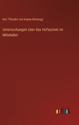 Book cover for Untersuchungen über das Hofsystem im Mittelalter