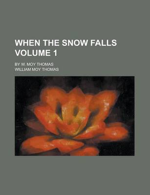 Book cover for When the Snow Falls; By W. Moy Thomas Volume 1
