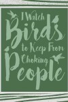 Book cover for I Watch Birds to Keep From Choking People