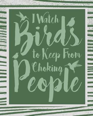 Book cover for I Watch Birds to Keep From Choking People