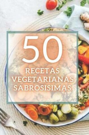 Cover of 50 Recetas Vegetarianas Sabrosisimas