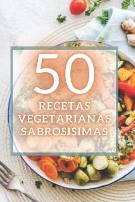Book cover for 50 Recetas Vegetarianas Sabrosisimas