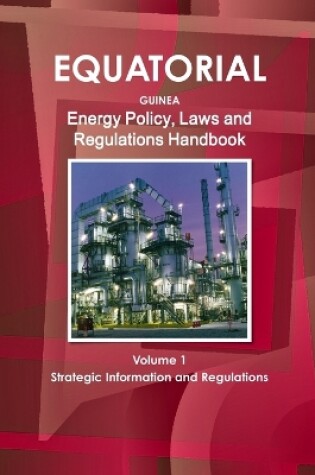 Cover of Equatorial Guinea Energy Policy, Laws and Regulations Handbook Volume 1 Strategic Information and Regulations