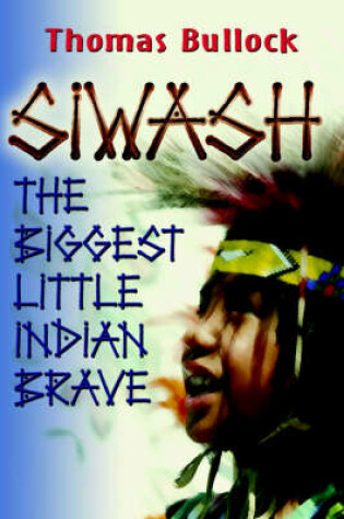 Cover of Siwash, the Biggest Little Indian Brave