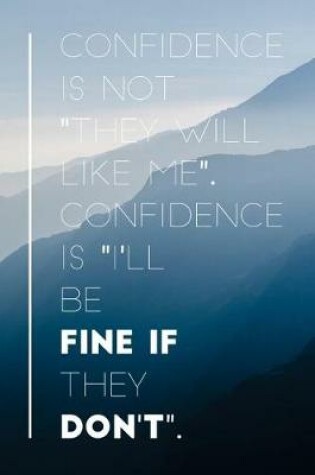 Cover of Confidence Is Not They Will Like Me.Confidence Is I'll Be Fine If They Don't
